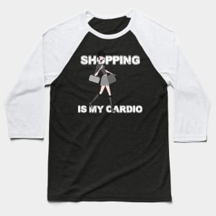 Shopping Is My Cardio Baseball T-Shirt